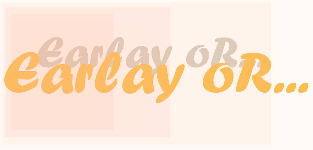 Earlay oR...